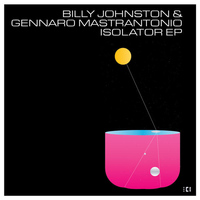 Billy Johnston & Gennaro Mastrantonio - ISOLATOR EP