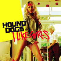 Hound Dogs - I Like Girls