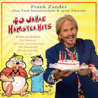 Frank Zander alias Fred Sonnenschein & seine Freunde - 40 Jahre Hamster Hits