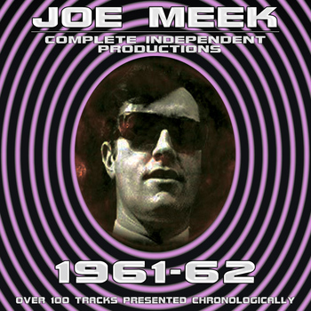 Joe Meek - Joe Meek: Complete Independent Productions 1961-62