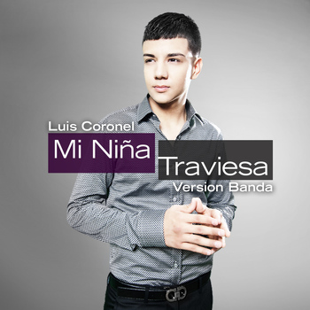 Luis Coronel - Mi Niña Traviesa (Banda Version)