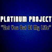 Platinum Project - Get You out of My Life