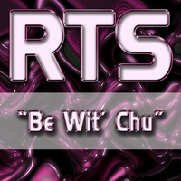 Rts - Be Wit' Chu