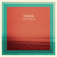 Kid606 - Happiness