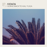 Kid606 - Going Back to Kali Yuga EP