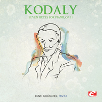 Zoltán Kodály - Kodály: Seven Pieces for Piano, Op. 11 (Digitally Remastered)