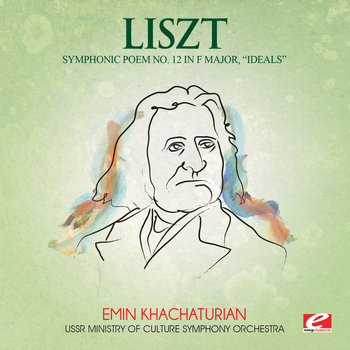 Franz Liszt - Liszt: Symphonic Poem No. 12 in F Major, "Ideals" (Digitally Remastered)