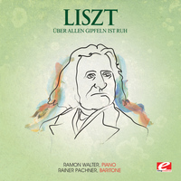 Franz Liszt - Liszt: Über allen Gipfeln ist Ruh, S. 306 (Digitally Remastered)