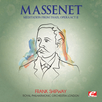 Jules Massenet - Massenet: Thais - Act II: "Meditation" (Digitally Remastered)