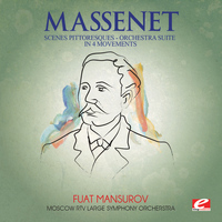 Jules Massenet - Massenet: Suite No. 4 for Orchestra, "Scenes Pittoresques" (Digitally Remastered)