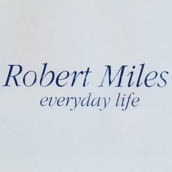 Robert Miles - Everyday Life