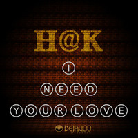 H@k - I Need Your Love