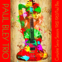 Paul Bley - Paul Bley Trio: Complete Savoy Sessions 1962-1963/paul Bley