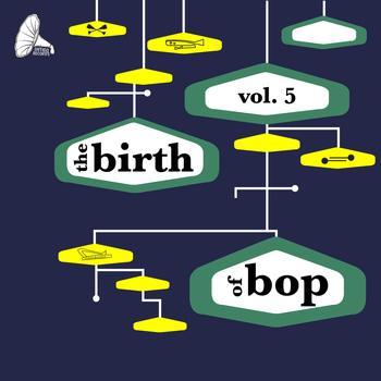 Various Artists - The Birth of Bop, Vol. 5