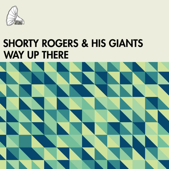 Shorty Rogers And His Giants - Way Up There