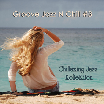 Chillaxing Jazz Kollektion - Groove Jazz N Chill #3
