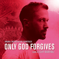 Cliff Martinez - Only God Forgives (Bonus Tracks) [Original Motion Picture Soundtrack] - EP