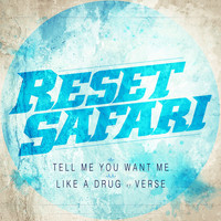 Reset Safari - Tell Me You Want Me / Like A Drug