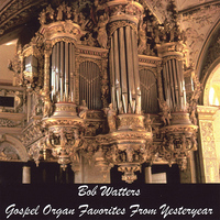 Bob Watters - Gospel Organ Favorites from Yesteryear