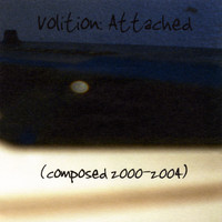 Volition - Attached (composed 2000-2004)