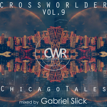 Various Artists - Crossworlder Vol. 9 Chicago Tales - Mixed by Gabriel Slick