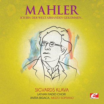 Gustav Mahler - Mahler: Seven Songs of Latter Days: "Ich bin der Welt abhanden gekommen" (Digitally Remastered)
