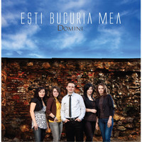 Domini - Esti Bucuria Mea