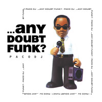 Paco DJ - ...Any Doubt Funk?