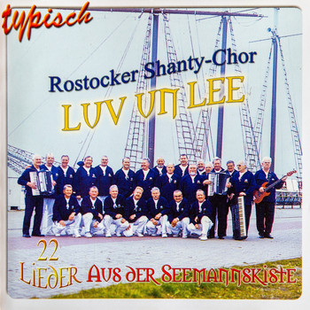 Rostocker Shanty Chor Luv un Lee - Typisch Rostocker Shanty Chor Luv un Lee - 22 Lieder aus der Seemannskiste