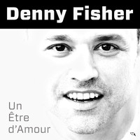 Denny Fisher - Un Etre D'amour