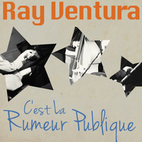 Ray Ventura - C'est la rumeur publique