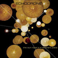 Echodrone - The Sun Rose in a Different Place