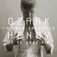 Ozark Henry - I’m Your Sacrifice