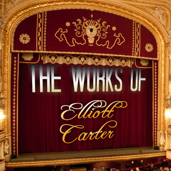 Elliott Carter - The Works of Elliott Carter