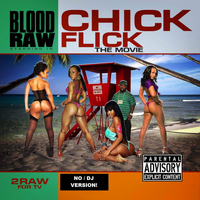 Blood Raw - "Chick Flick" (Exclusive No DJ Version)