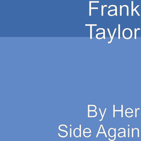 Frank Taylor - By Her Side Again