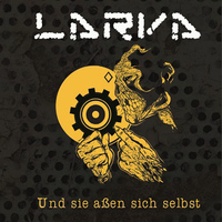Larva - Und Sie Aßen Sich Selbst