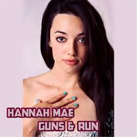 Hannah Mae - Guns & Run