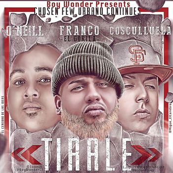 O'neill (feat. Franco El Gorila and Cosculluela) - Tirale (feat. Franco El Gorila & Cosculluela)