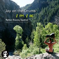Jay On the Drums - I Am, I Be