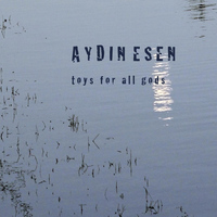 Aydin Esen - Toys for All Gods