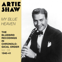 Artie Shaw and his orchestra - My Blue Heaven (The Bluebird Recordings in Chronological Order, Vol. 8 - 1940 - 1941)