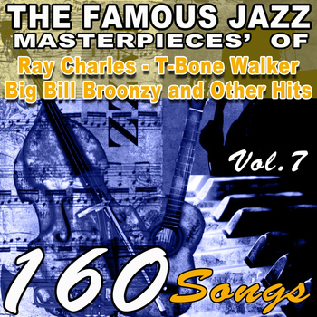 Various Artists - The Famous Blues Masterpieces' of Ray Charles, T-Bone Walker, Big Bill Broonzy and Other Hits, Vol.7 (160 Songs)