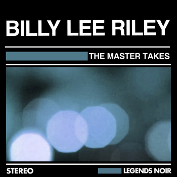 Billy Lee Riley - THE MASTER TAKES