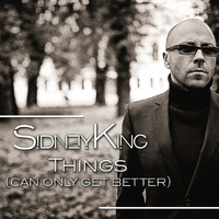 Sidney King - Things (Can Only Get Better)