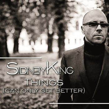Sidney King - Things (Can Only Get Better)
