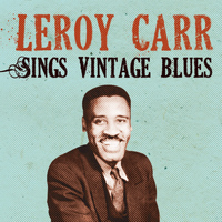 Leroy Carr - Leroy Carr Sings Vintage Blues