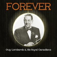 Guy Lombardo & His Royal Canadians - Forever Guy Lombardo & His Royal Canadians