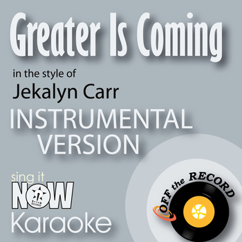 Off The Record Instrumentals - Greater Is Coming (In the Style of Jekalyn Carr) [Instrumental Karaoke Version]