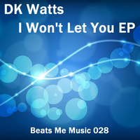 DK Watts - I Won't Let You EP